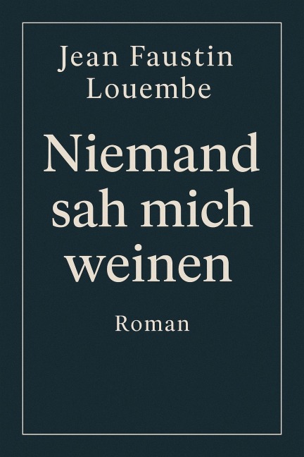 Niemand sah mich weinen - Jean Faustin Louembe