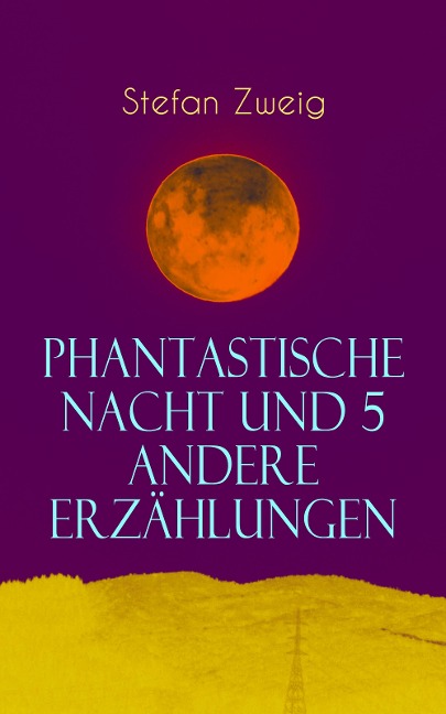 Phantastische Nacht und 5 andere Erzählungen - Stefan Zweig