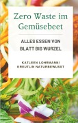 Cover-Bild zum Titel 'Zero Waste im Gemüsebeet' von 'Katleen Lohrmann KreutLin naturbewusst'