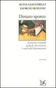 Denaro sporco. Economie criminali, politiche di contrasto e ruolo dell'informazione - Silvia Giacomelli, Giorgio Rodano