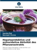 Cover-Bild zum Titel 'Hepatoprotektive und antioxidative Aktivität des Pflanzenextrakts' von 'Varsha Raj, Navneet Verma'