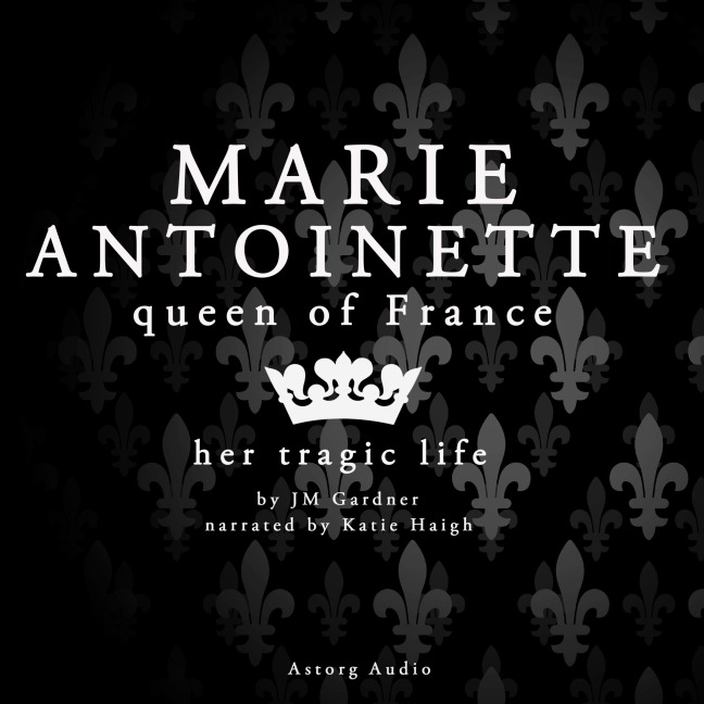 Marie Antoinette, Queen of France - Jm Gardner