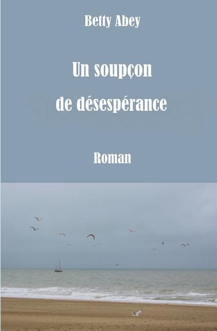 Un Soupçon de Désespérance - Betty Abey