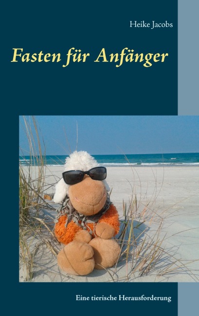 Fasten für Anfänger - eine tierische Herausforderung - Heike Jacobs