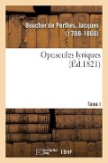 Cover-Bild zum Titel 'Opuscules Lyriques. Tome I' von 'Jacques Boucher De Perthes'