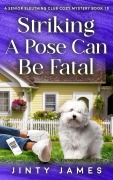 Cover-Bild zum Titel 'Striking A Pose Can Be Fatal - A Senior Sleuthing Club Cozy Mystery Book 10' von 'Jinty James'
