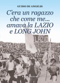 C'era un ragazzo che come me... amava la Lazio e Long John - Guido De Angelis
