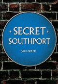 Cover-Bild zum Titel 'Secret Southport' von 'Jack Smith'