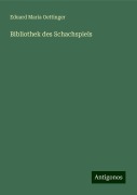 Bibliothek des Schachspiels - Eduard Maria Oettinger