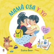Cover-Bild zum Titel 'Mamá Osa Y Yo ¡Un Abrazo de Mamá Lo Es Todo! / My Mama Bear and Me' von 'Sophie Beer'