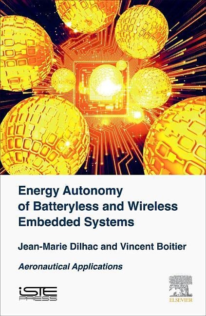 Energy Autonomy of Batteryless and Wireless Embedded Systems - Jean-Marie Dilhac, Vincent Boitier