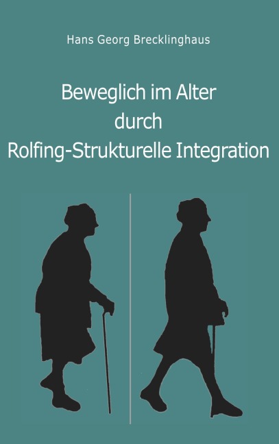 Beweglich sein im Alter durch Rolfing-Strukturelle Integration - Hans Georg Brecklinghaus