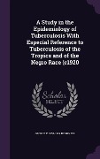 Cover-Bild zum Titel 'A Study in the Epidemiology of Tuberculosis With Especial Reference to Tuberculosis of the Tropics and of the Negro Race (c1920' von 'George E. Bushnell'
