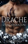 Cover-Bild zum Titel 'Ein Drache zum Heiraten' von 'Lisa Skydla'