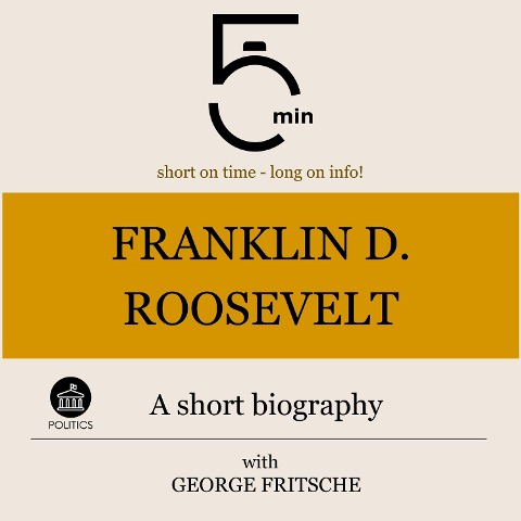 Franklin D. Roosevelt: A short biography - George Fritsche, Minute Biographies, Minutes