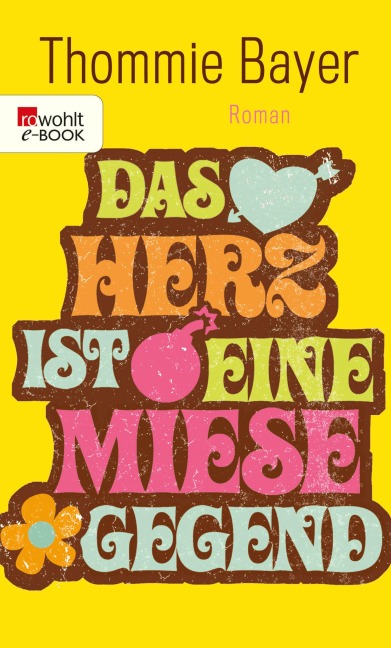 Das Herz ist eine miese Gegend - Thommie Bayer