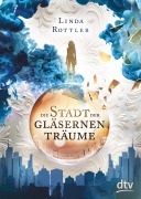 Cover-Bild zum Titel 'Die Stadt der gläsernen Träume' von 'Linda Rottler'