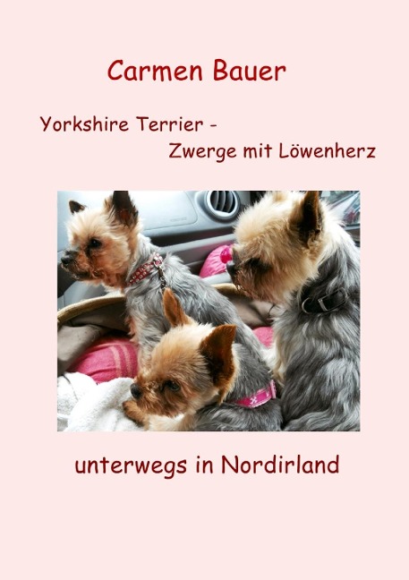 Yorkshire Terrier - Zwerge mit Löwenherz unterwegs in Nordirland - Carmen Bauer