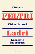 Cover-Bild zum Titel 'Chiamiamoli ladri. L'esercito dei corrotti' von 'Vittorio Feltri'