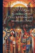 Costumi E Superstizioni Dell'appennino Marchigiano - Caterina Pigorini-Beri