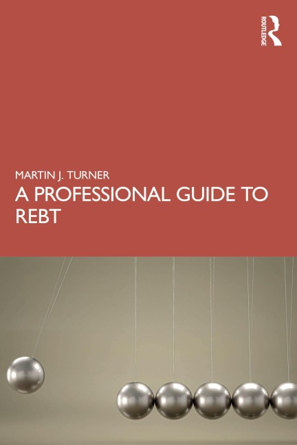 A Professional Guide to REBT - Martin J. Turner