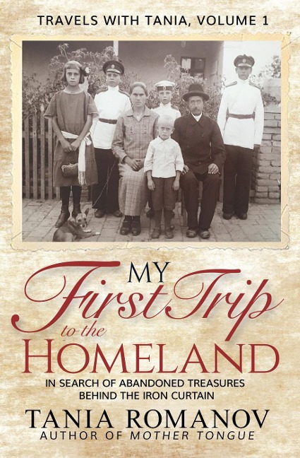 My First Trip to The Homeland: In Search of Abandoned Treasures Behind the Iron Curtain (Travels with Tania) - Tania Romanov