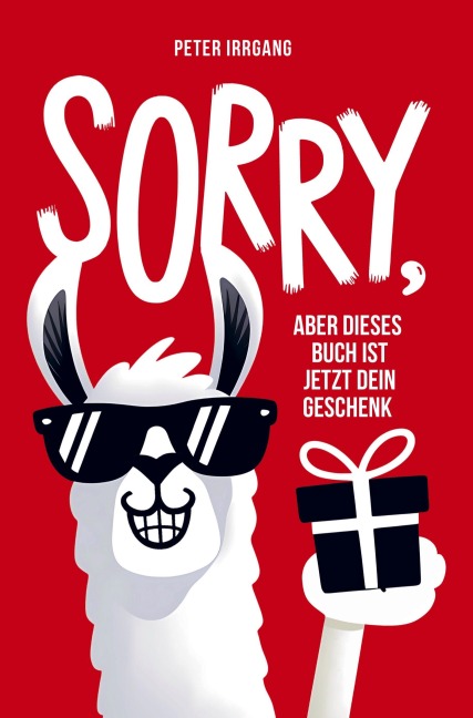 Sorry, aber dieses Buch ist jetzt dein Geschenk! - Peter Irrgang