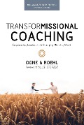 TransforMissional Coaching: Empowering Leaders in a Changing Ministry World - Steve Ogne