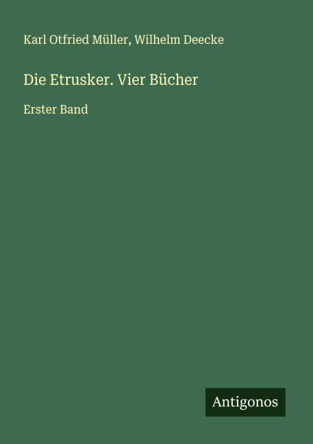 Die Etrusker. Vier Bücher - Karl Otfried Müller, Wilhelm Deecke