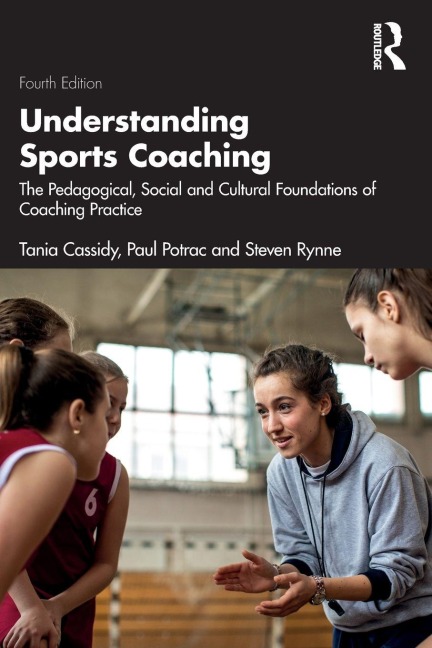 Understanding Sports Coaching - Tania Cassidy, Paul Potrac, Steven Rynne
