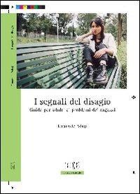 I segnali del disagio. Guida per adulti ai problemi dei ragazzi - Emanuele Palagi