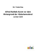 Alfred Rethels Kunst vor dem Hintergrund der Historienmalerei seiner Zeit - Karl Koetschau