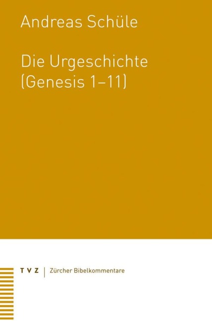 Die Urgeschichte (Genesis 1-11) - Andreas Schüle
