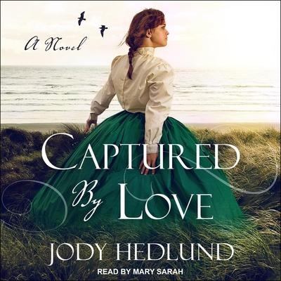 Captured by Love Lib/E - Jody Hedlund