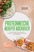 Cover-Bild zum Titel 'Proteinreiche Rezepte Kochbuch: Die besten High Protein Rezepte für jeden Tag - für Muskelaufbau, mehr Energie & zum Abnehmen - inkl. 30-Tage-Ernährungsplan, Desserts uvm.' von 'Matilda Behrens'