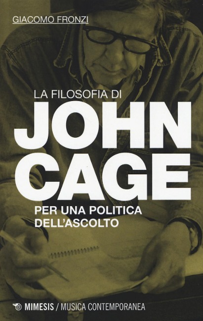 La filosofia di John Cage. Per una politica dell'ascolto - Giacomo Fronzi