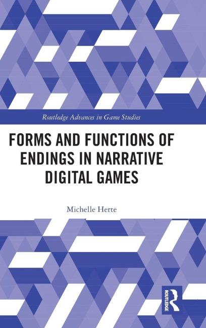 Forms and Functions of Endings in Narrative Digital Games - Michelle Herte