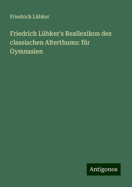 Friedrich Lübker's Reallexikon des classischen Alterthums: für Gymnasien - Friedrich Lübker