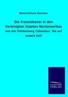 Die Franziskaner in den Vereinigten Staaten Nordamerikas - Bonaventura Hammer