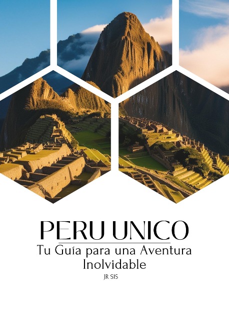 Peru Unico: tu guia para una aventura inolvidable (1, #1) - Javicho_Rs
