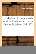 Cover-Bild zum Titel 'Madame de Sommerville Suivi de la Chasse Au Roman. Nouvelle Édition' von 'Jules Sandeau'