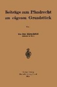 Beiträge zum Pfandrecht am eigenen Grundstück - Otto Hirschfeld