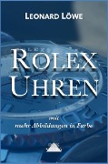 Cover-Bild zum Titel 'Rolex Uhren (mit mehr Abbildungen in Farbe)' von 'Leonard Löwe'