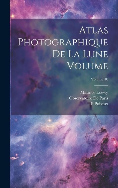 Atlas photographique de la lune Volume; Volume 10 - Observatoire De Paris, Maurice Loewy, P. Puiseux