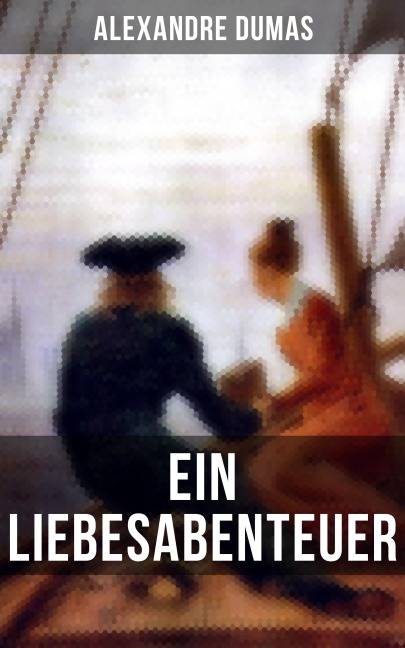 Alexandre Dumas: Ein Liebesabenteuer - Alexandre Dumas
