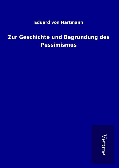 Zur Geschichte und Begründung des Pessimismus - Eduard Von Hartmann