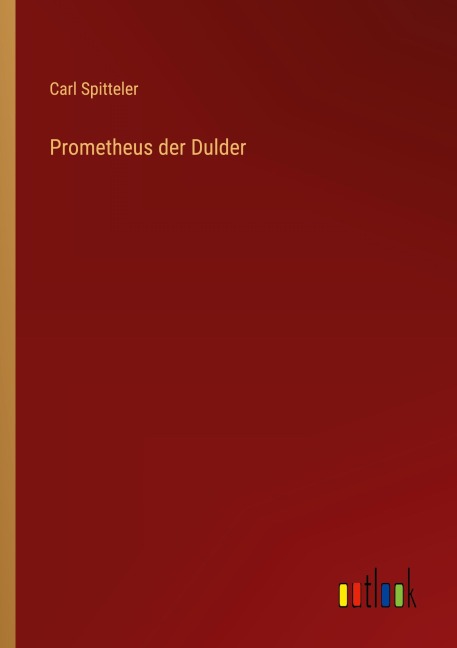Prometheus der Dulder - Carl Spitteler