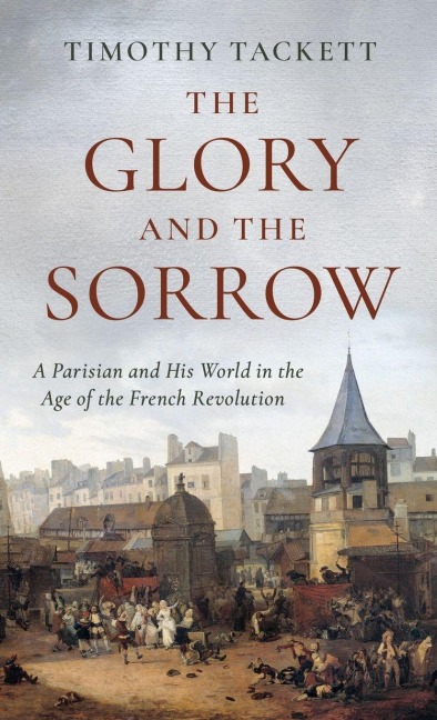 The Glory and the Sorrow - Timothy Tackett