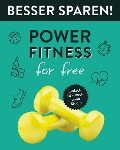 Power-Fitness for free . Besser Sparen! - 