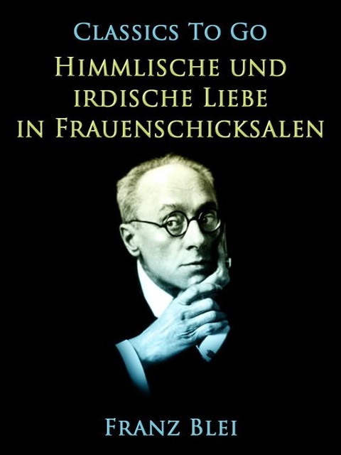 Himmlische und irdische Liebe in Frauenschicksalen - Franz Blei